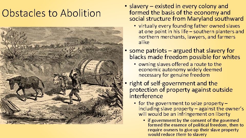 Obstacles to Abolition • slavery – existed in every colony and formed the basis