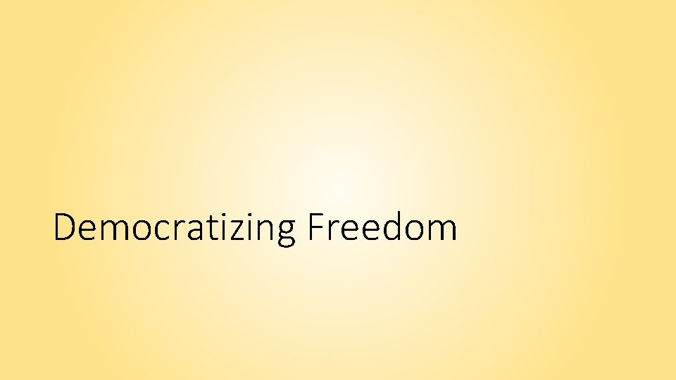 Democratizing Freedom 