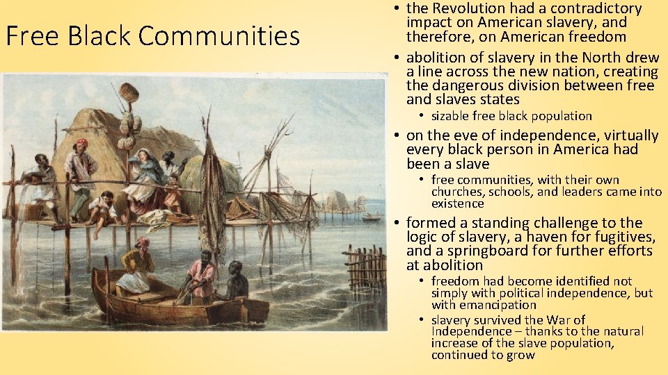 Free Black Communities • the Revolution had a contradictory impact on American slavery, and
