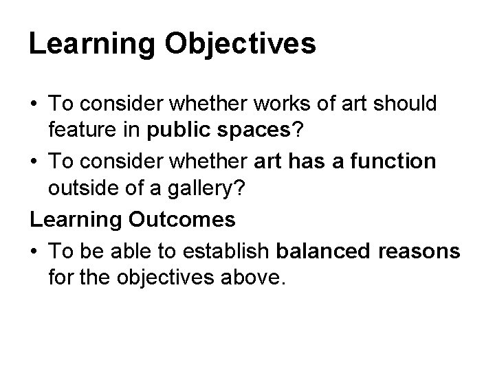 Learning Objectives • To consider whether works of art should feature in public spaces?