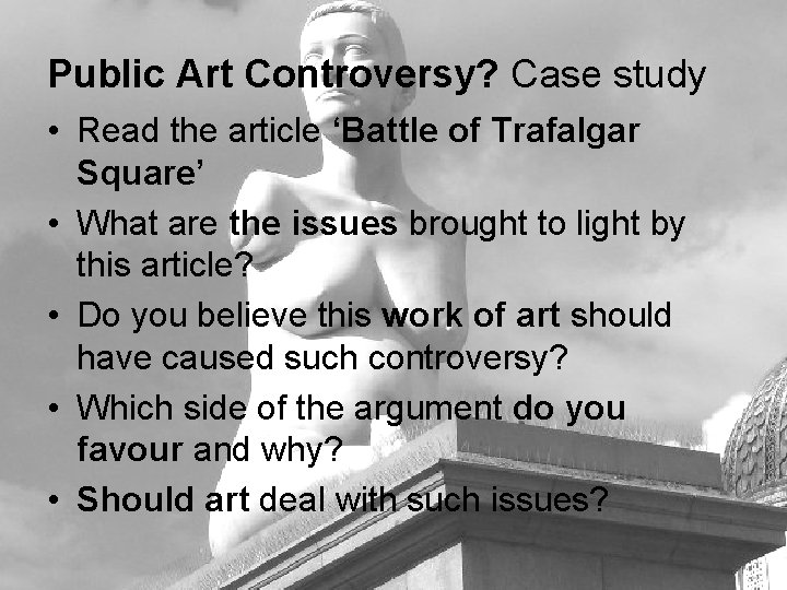 Public Art Controversy? Case study • Read the article ‘Battle of Trafalgar Square’ •