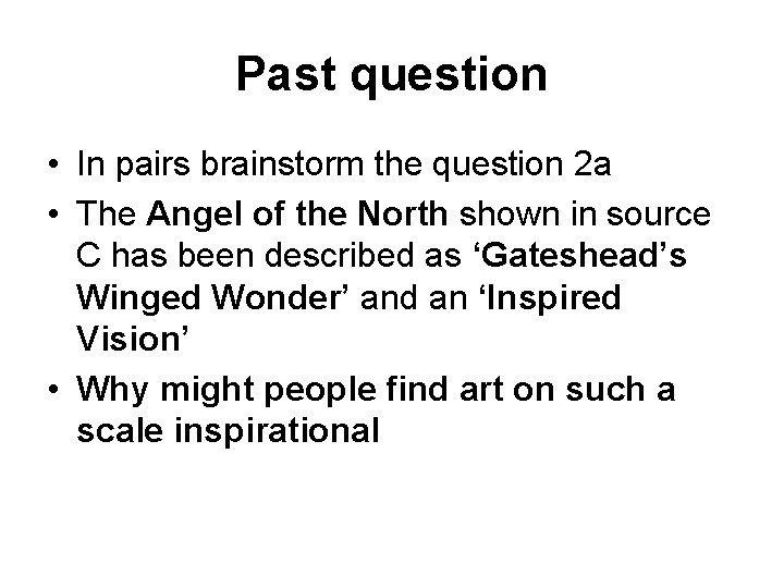 Past question • In pairs brainstorm the question 2 a • The Angel of
