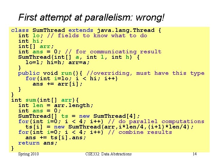 First attempt at parallelism: wrong! class Sum. Thread extends java. lang. Thread { int
