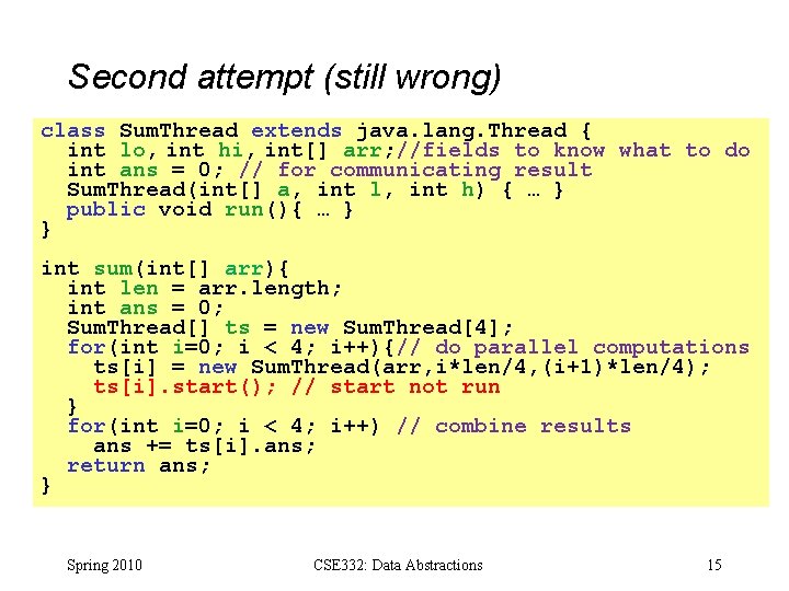 Second attempt (still wrong) class Sum. Thread extends java. lang. Thread { int lo,