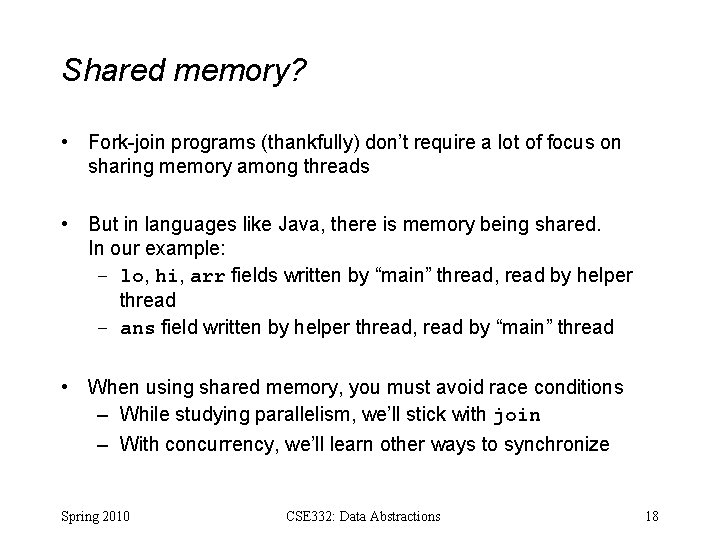 Shared memory? • Fork-join programs (thankfully) don’t require a lot of focus on sharing