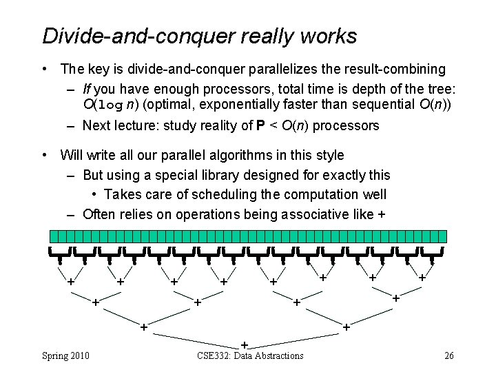 Divide-and-conquer really works • The key is divide-and-conquer parallelizes the result-combining – If you