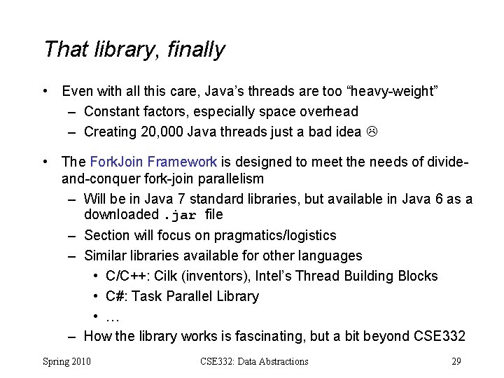 That library, finally • Even with all this care, Java’s threads are too “heavy-weight”