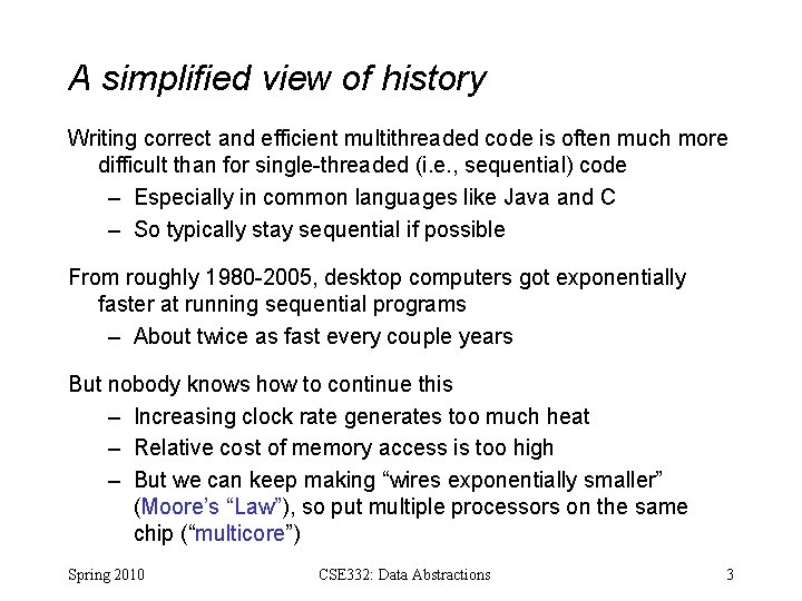 A simplified view of history Writing correct and efficient multithreaded code is often much