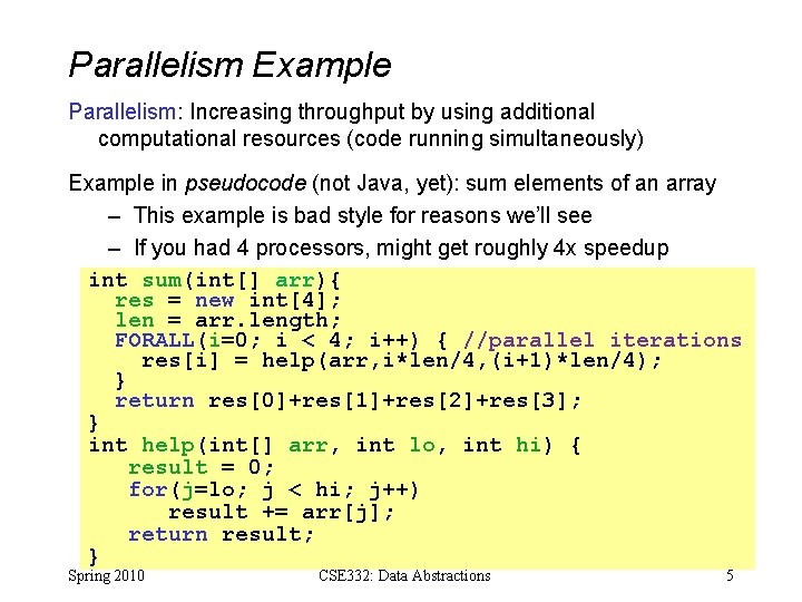 Parallelism Example Parallelism: Increasing throughput by using additional computational resources (code running simultaneously) Example