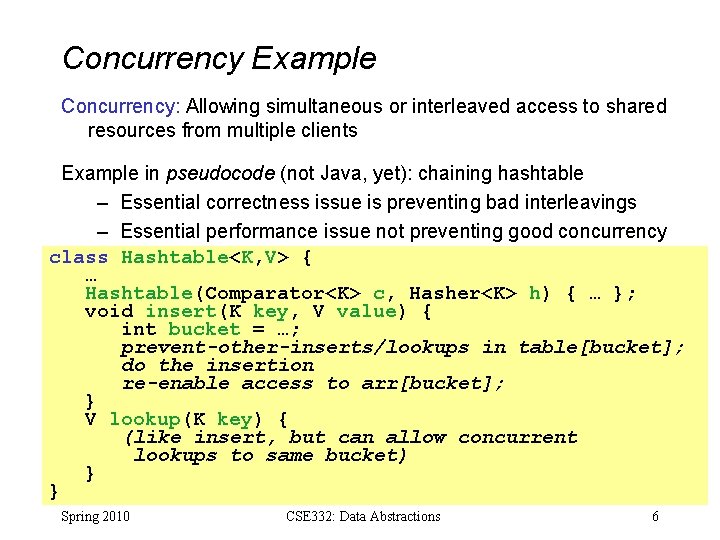 Concurrency Example Concurrency: Allowing simultaneous or interleaved access to shared resources from multiple clients