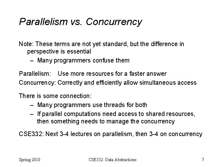 Parallelism vs. Concurrency Note: These terms are not yet standard, but the difference in