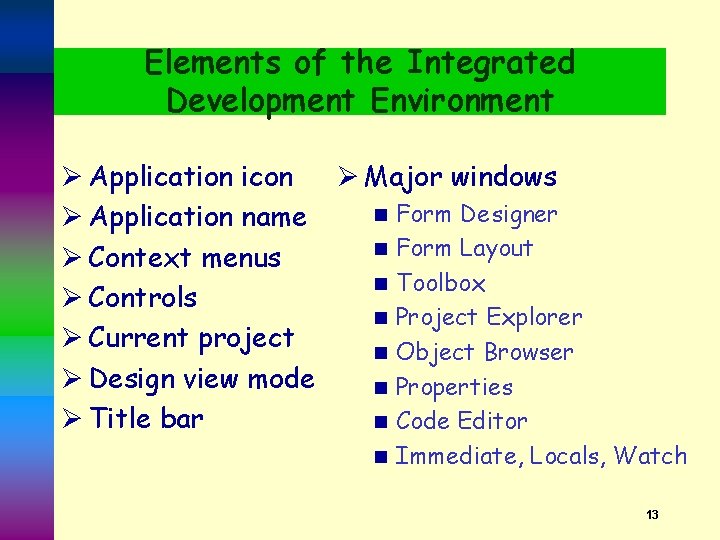 Elements of the Integrated Development Environment Ø Application icon Ø Major windows n Form