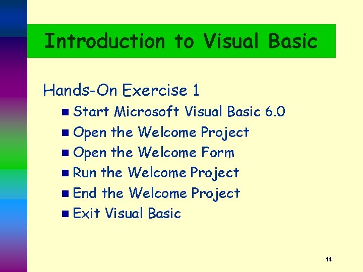 Introduction to Visual Basic Hands-On Exercise 1 n Start Microsoft Visual Basic 6. 0