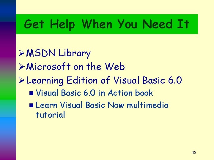 Get Help When You Need It Ø MSDN Library Ø Microsoft on the Web
