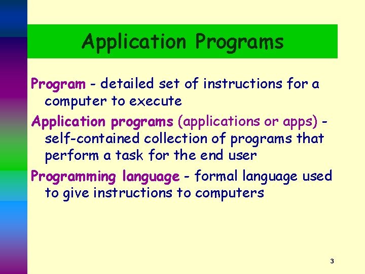 Application Programs Program - detailed set of instructions for a computer to execute Application