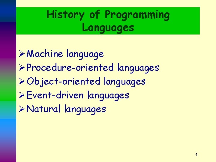 History of Programming Languages Ø Machine language Ø Procedure-oriented languages Ø Object-oriented languages Ø