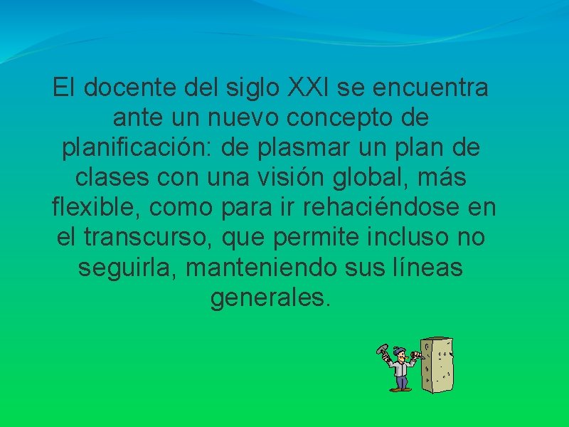 El docente del siglo XXI se encuentra ante un nuevo concepto de planificación: de