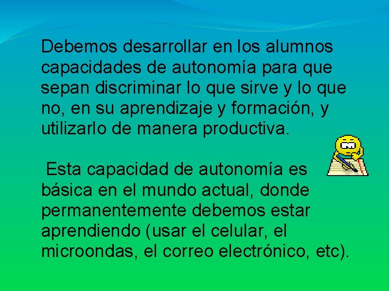 Debemos desarrollar en los alumnos capacidades de autonomía para que sepan discriminar lo que