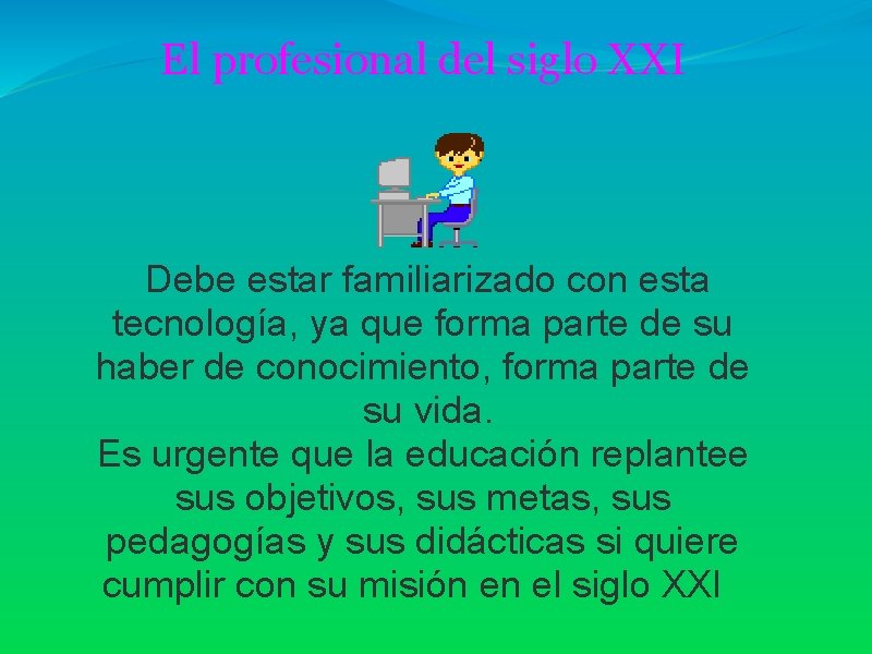 El profesional del siglo XXI Debe estar familiarizado con esta tecnología, ya que forma