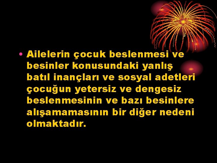  • Ailelerin çocuk beslenmesi ve besinler konusundaki yanlış batıl inançları ve sosyal adetleri