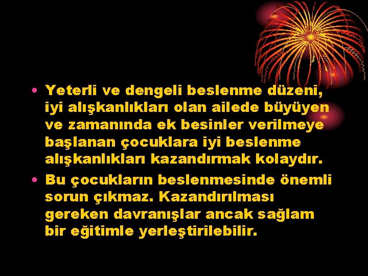  • Yeterli ve dengeli beslenme düzeni, iyi alışkanlıkları olan ailede büyüyen ve zamanında