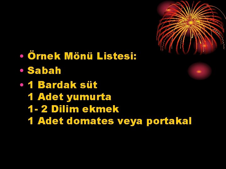  • Örnek Mönü Listesi: • Sabah • 1 Bardak süt 1 Adet yumurta