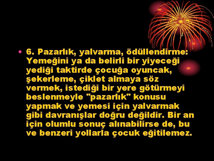  • 6. Pazarlık, yalvarma, ödüllendirme: Yemeğini ya da belirli bir yiyeceği yediği taktirde