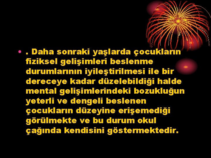  • . Daha sonraki yaşlarda çocukların fiziksel gelişimleri beslenme durumlarının iyileştirilmesi ile bir