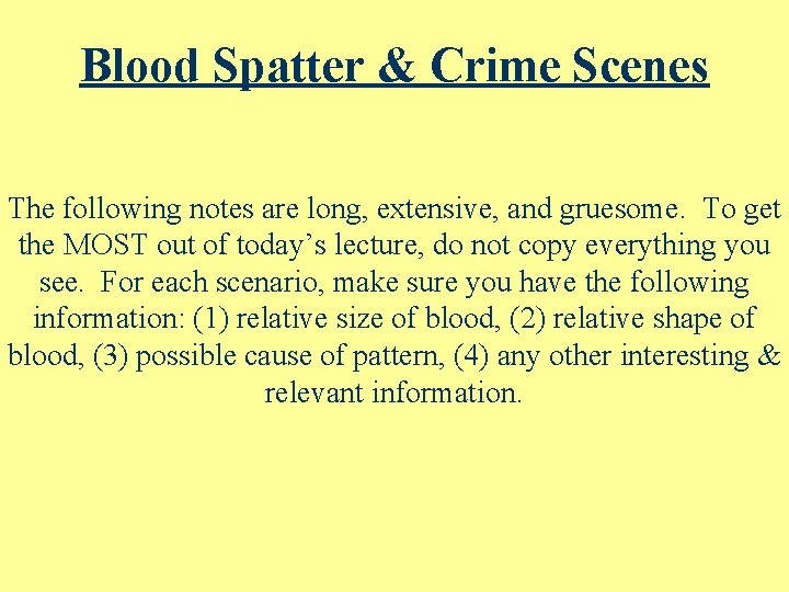 Blood Spatter & Crime Scenes The following notes are long, extensive, and gruesome. To