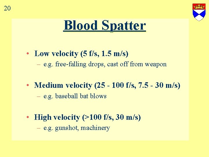 20 Blood Spatter • Low velocity (5 f/s, 1. 5 m/s) – e. g.