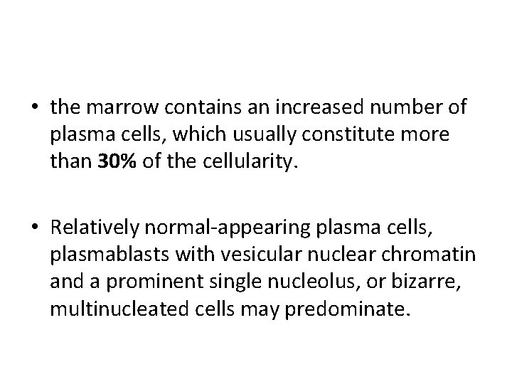  • the marrow contains an increased number of plasma cells, which usually constitute