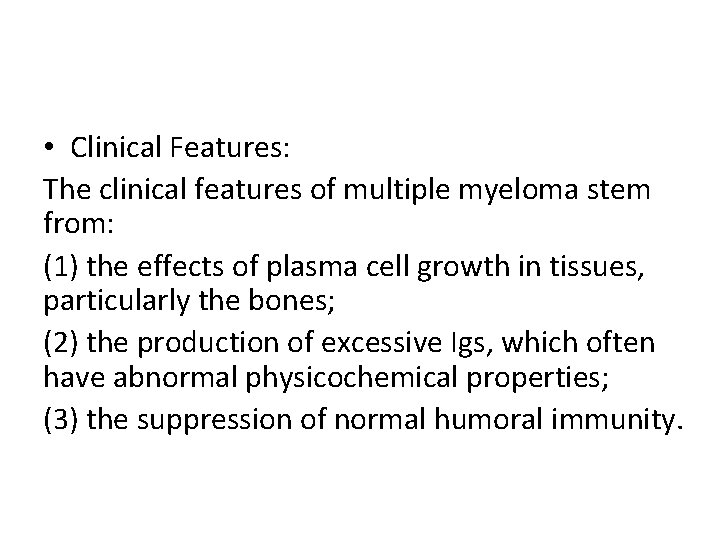  • Clinical Features: The clinical features of multiple myeloma stem from: (1) the