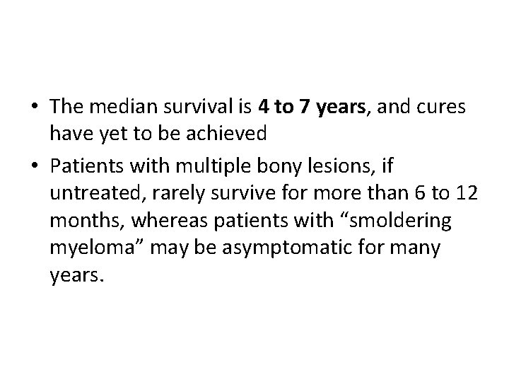 • The median survival is 4 to 7 years, and cures have yet