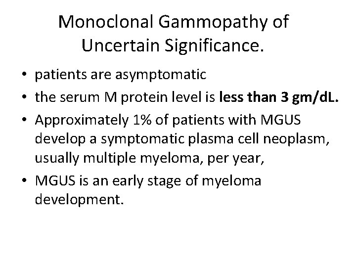 Monoclonal Gammopathy of Uncertain Significance. • patients are asymptomatic • the serum M protein
