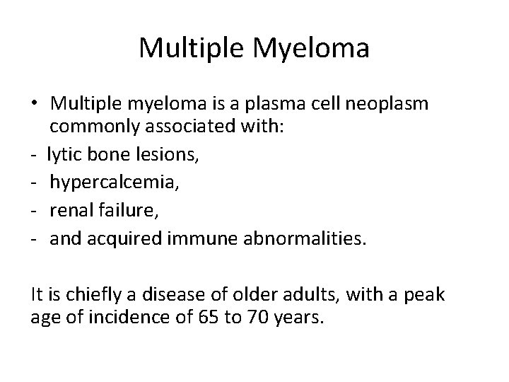 Multiple Myeloma • Multiple myeloma is a plasma cell neoplasm commonly associated with: -
