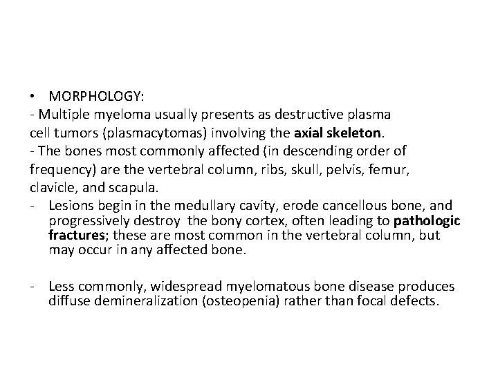  • MORPHOLOGY: - Multiple myeloma usually presents as destructive plasma cell tumors (plasmacytomas)