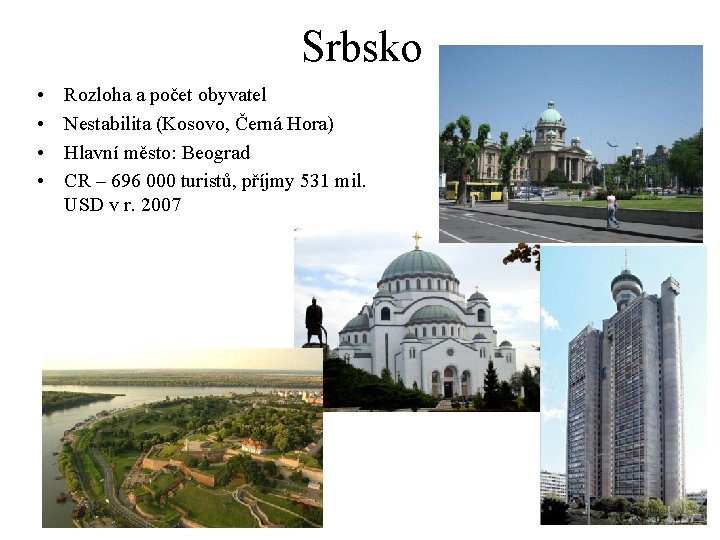 Srbsko • • Rozloha a počet obyvatel Nestabilita (Kosovo, Černá Hora) Hlavní město: Beograd