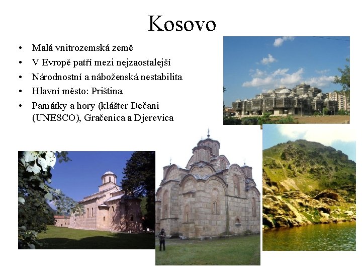 Kosovo • • • Malá vnitrozemská země V Evropě patří mezi nejzaostalejší Národnostní a
