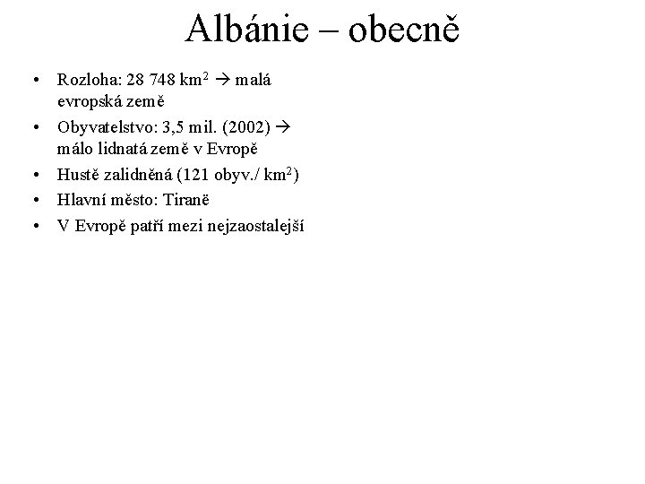 Albánie – obecně • Rozloha: 28 748 km 2 malá evropská země • Obyvatelstvo:
