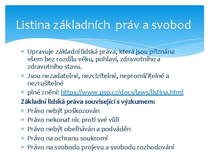 Listina základních práv a svobod Upravuje základní lidská práva, která jsou přiznána všem bez