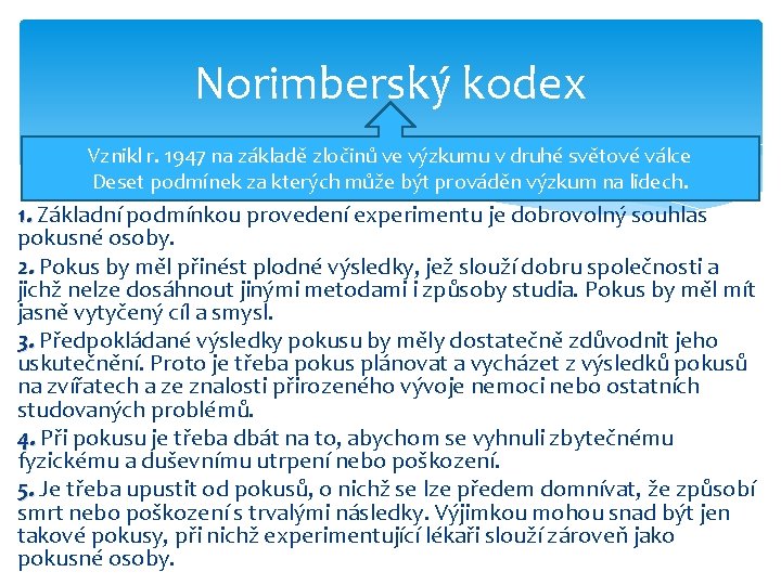 Norimberský kodex Vznikl r. 1947 na základě zločinů ve výzkumu v druhé světové válce