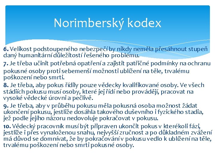 Norimberský kodex 6. Velikost podstoupeného nebezpečí by nikdy neměla přesáhnout stupeň daný humanitární důležitostí