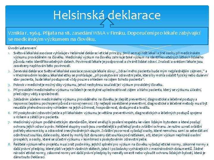 Helsinská deklarace Vznikla r. 1964. Přijata na 18. zasedání WMA v Finsku. Doporučení pro