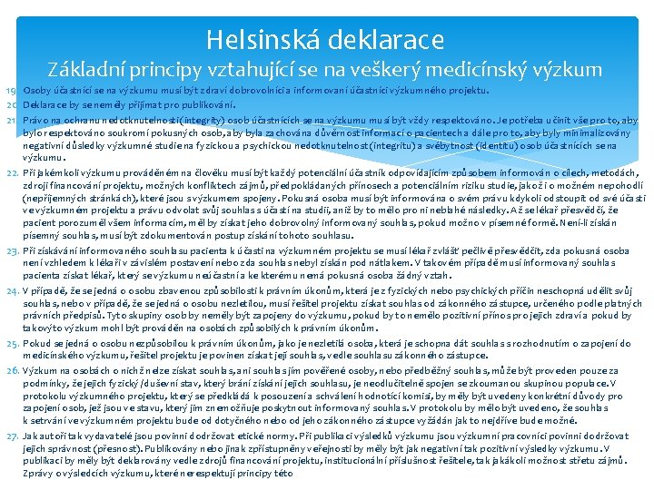 Helsinská deklarace Základní principy vztahující se na veškerý medicínský výzkum 19. Osoby účastnící se