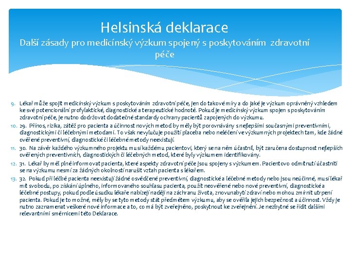 Helsinská deklarace Další zásady pro medicínský výzkum spojený s poskytováním zdravotní péče 9. Lékař