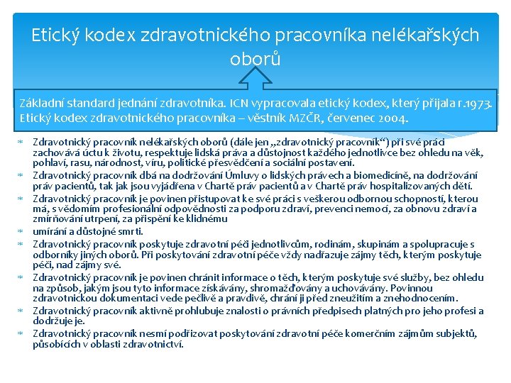 Etický kodex zdravotnického pracovníka nelékařských oborů Základní standard jednání zdravotníka. ICN vypracovala etický kodex,