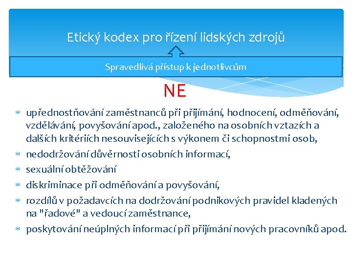 Etický kodex pro řízení lidských zdrojů Spravedlivá přístup k jednotlivcům NE upřednostňování zaměstnanců přijímání,