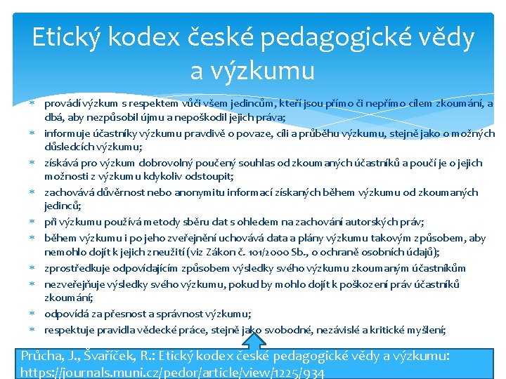 Etický kodex české pedagogické vědy a výzkumu provádí výzkum s respektem vůči všem jedincům,