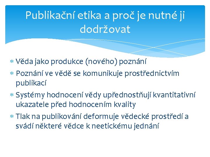 Publikační etika a proč je nutné ji dodržovat Věda jako produkce (nového) poznání Poznání