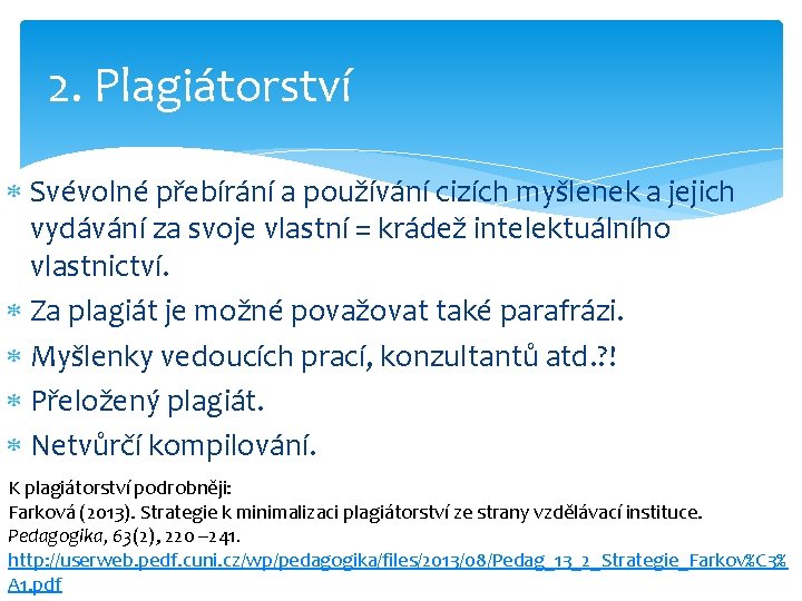 2. Plagiátorství Svévolné přebírání a používání cizích myšlenek a jejich vydávání za svoje vlastní